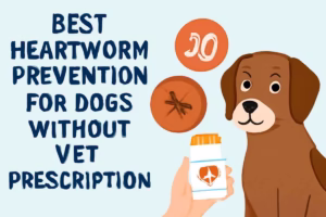 Best Heartworm Prevention for Dogs Without Vet Prescription